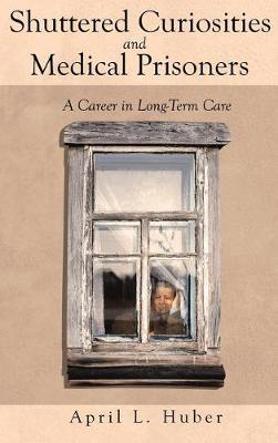 Shuttered Curiosities and Medical Prisoners by April, L. Huber image