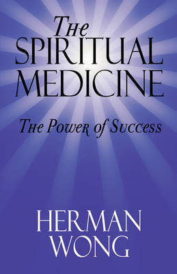 The Spiritual Medicine - The Power of Success by Herman Wong image