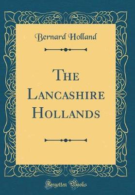 The Lancashire Hollands (Classic Reprint) by Bernard Holland image