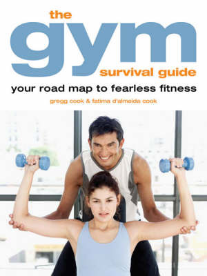 The Gym Survival Guide: Your Road Map to Fearless Fitness by Gregg Cook image