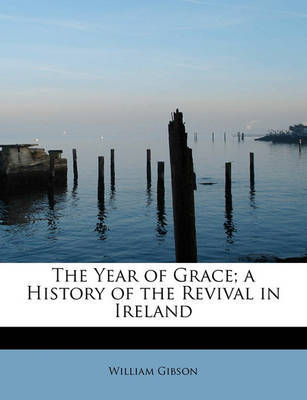 The Year of Grace; A History of the Revival in Ireland by William Gibson image