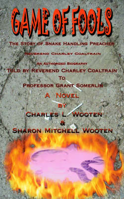 Game of Fools: The Story of Snake Handling Preacher Reverend Charley Coaltrain by Charles L. Wooten image