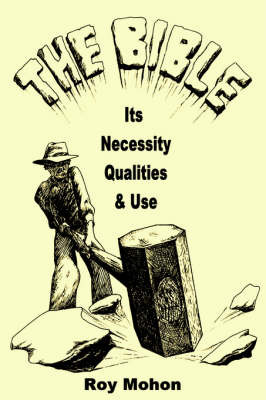 The Bible, Its Necessity, Qualities and Use by Roy Mohon image