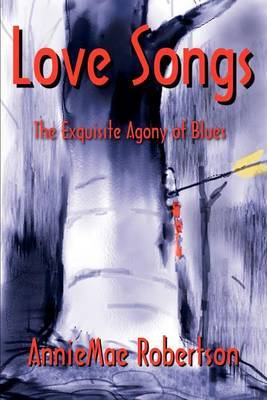 Love Songs: The Exquisite Agony of Blues by Anniemae Robertson image