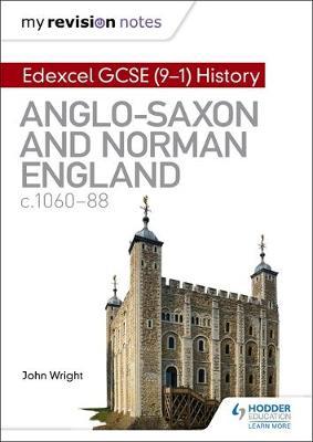 My Revision Notes: Edexcel GCSE (9-1) History: Anglo-Saxon and Norman England, c1060-88 by John Wright image