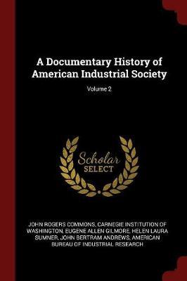 A Documentary History of American Industrial Society; Volume 2 by John Rogers Commons