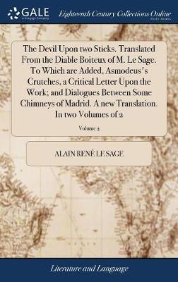 The Devil Upon Two Sticks. Translated from the Diable Boiteux of M. Le Sage. to Which Are Added, Asmodeus's Crutches, a Critical Letter Upon the Work; And Dialogues Between Some Chimneys of Madrid. a New Translation. in Two Volumes of 2; Volume 2 image