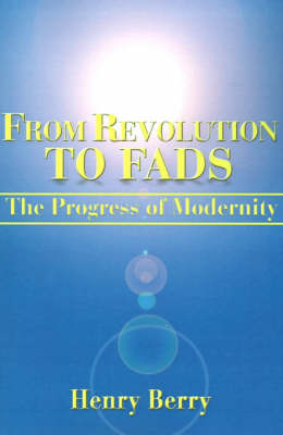 From Revolution to Fads: The Progress of Modernity by Henry Berry image