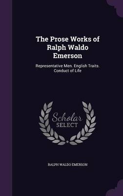 The Prose Works of Ralph Waldo Emerson on Hardback by Ralph Waldo Emerson