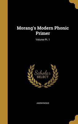 Morang's Modern Phonic Primer; Volume PT. 1 image