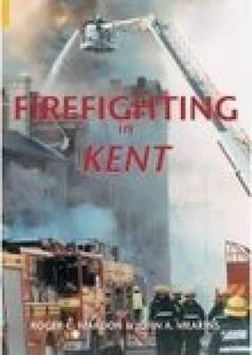 Firefighting in Kent by Roger C. Mardon image