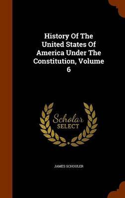 History of the United States of America Under the Constitution, Volume 6 image