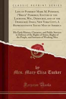 Life of Pomeroy Mark M. Pomeroy, ("brick" Pomeroy, Editor of the Lacrosse, Wis., Democrat, and of the Democrat, Daily, New York City), a Representative Young Man of America image