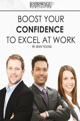 Boost Your Confidence to Excel at Work by Experience Everything Publishing image