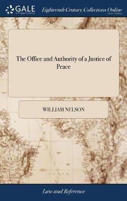 The Office and Authority of a Justice of Peace on Hardback by William Nelson