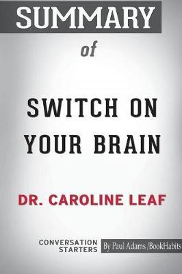 Summary of Switch on Your Brain by Dr. Caroline Leaf image