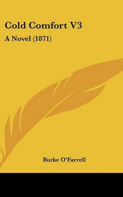 Cold Comfort V3: A Novel (1871) on Hardback by Burke O'Farrell