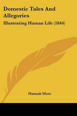 Domestic Tales And Allegories: Illustrating Human Life (1844) on Paperback by Hannah More