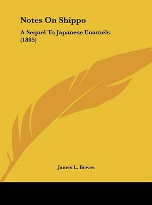 Notes on Shippo: A Sequel to Japanese Enamels (1895) by James L. Bowes image