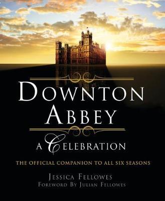 Downton Abbey - A Celebration by Jessica Fellowes image