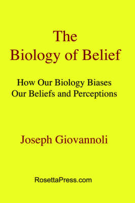 The Biology of Belief: How Our Biology Biases Our Beliefs and Perceptions by Joseph Giovannoli image