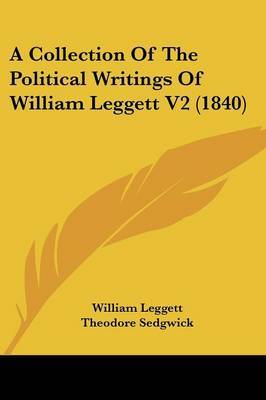 A Collection Of The Political Writings Of William Leggett V2 (1840) by William Leggett image