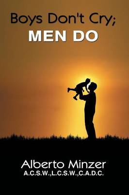 Boys Don't Cry; MEN DO on Paperback by Alberto Minzer A.C.S.W.L.C.S.W.C.A.D.