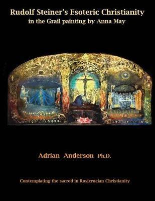 Rudolf Steiner's Esoteric Christianity in the Grail painting by Anna May by Adrian Anderson