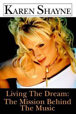 Living the Dream: The Mission Behind the Music on Paperback by Karen Shayne