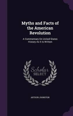 Myths and Facts of the American Revolution by Arthur Johnston image