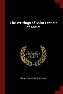 The Writings of Saint Francis of Assisi by Francis