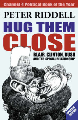 Hug Them Close: Blair, Clinton, Bush and the 'special Relationship' by Peter Riddell image