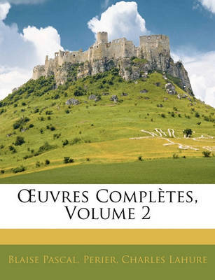 Uvres Compltes, Volume 2 on Paperback by Blaise Pascal