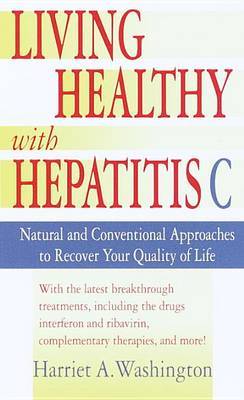 Living Healthy with Hepatitis C by Harriet A Washington