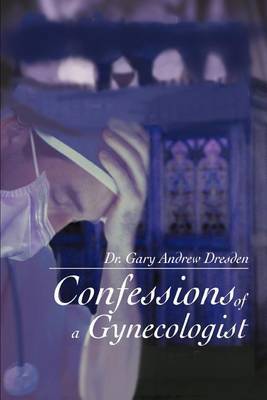 Confessions of a Gynecologist by Dr Gary Andrew Dresden image