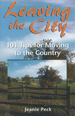 Leaving the City: 101 Tips for Moving to the Country by Jeanie Peck image
