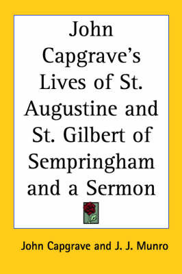 John Capgrave's Lives of St. Augustine and St. Gilbert of Sempringham and a Sermon on Paperback by John Capgrave