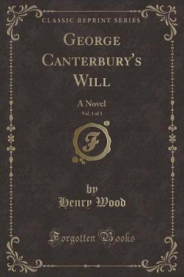 George Canterbury's Will, Vol. 1 of 3 by Henry Wood image
