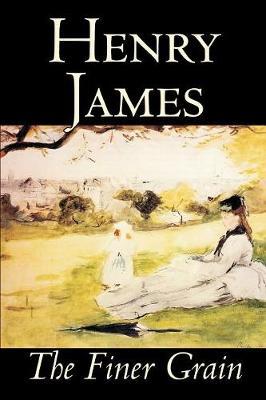 The Finer Grain by Henry James