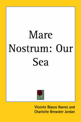 Mare Nostrum: Our Sea by Vicente Blasco Ib'anez image