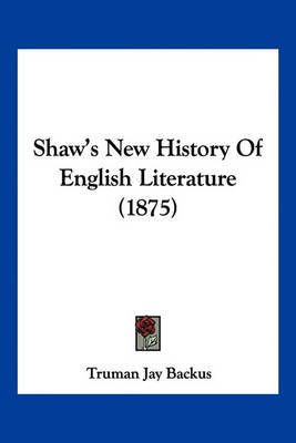 Shaw's New History of English Literature (1875) by Truman Jay Backus image