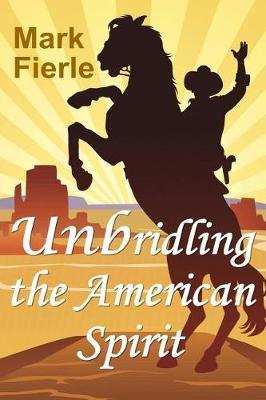 Unbridling the American Spirit by Mark Fierle image