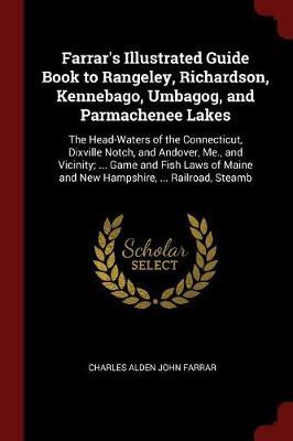 Farrar's Illustrated Guide Book to Rangeley, Richardson, Kennebago, Umbagog, and Parmachenee Lakes by Charles Alden John Farrar