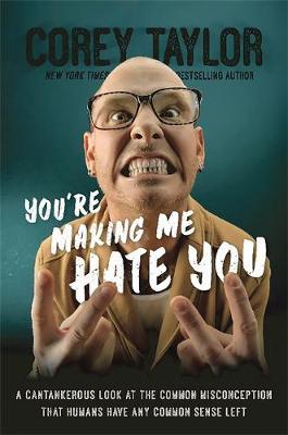 You're Making Me Hate You on Hardback by Corey Taylor