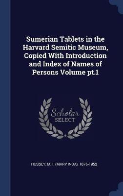 Sumerian Tablets in the Harvard Semitic Museum, Copied with Introduction and Index of Names of Persons Volume PT.1 image