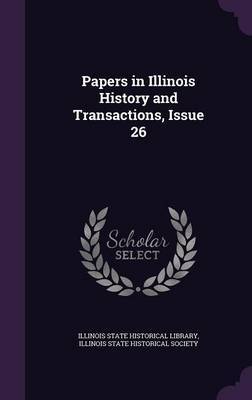 Papers in Illinois History and Transactions, Issue 26 on Hardback