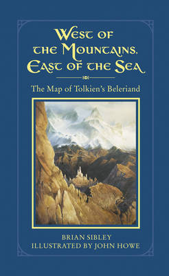 West of the Mountains, East of the Sea: The Map of Tolkien's Beleriand and the Lands to the North on Hardback by Brian Sibley