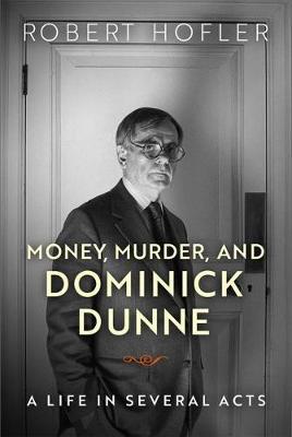 Money, Murder, and Dominick Dunne on Hardback by Robert Hofler