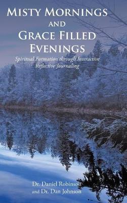 Misty Mornings and Grace Filled Evenings by Daniel Robinson image