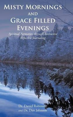 Misty Mornings and Grace Filled Evenings on Hardback by Daniel Robinson